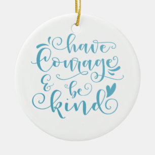 Inspiring Have Courage and Be Kind   Ornament