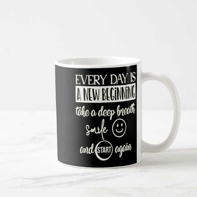 Insrational Everyday Is A New Beginning Sarcasm Te Coffee Mug (Right)