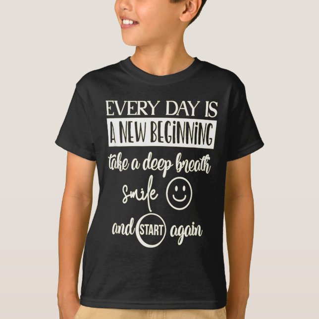 Insrational Everyday Is A New Beginning Sarcasm Te T-Shirt (Front)