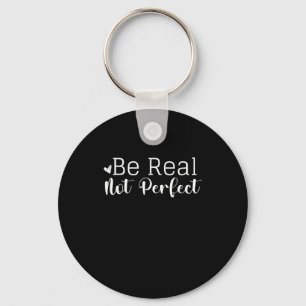 Insrational Graphic Design Be Real Not Perfect I Keychain