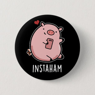 Instaham Funny Social Media Pig Pun Dark BG 2 Inch Round Button