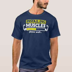 Installing Muscles Bodybuilder Gym Fitness 3 T-Shirt