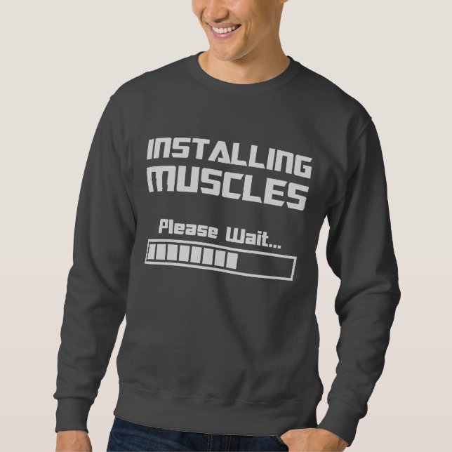 Installing Muscles Please Wait Loading Bar Sweatshirt (Front)