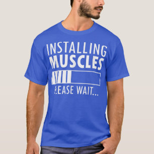 installing muscles please wait loading funny work T-Shirt