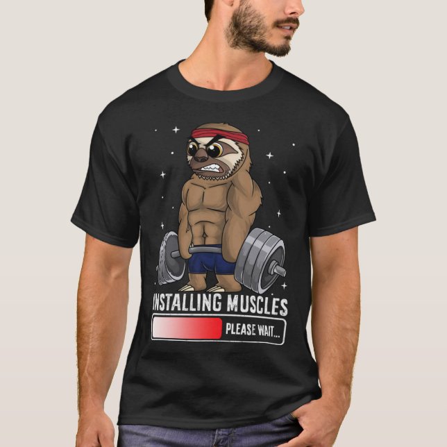 Installing Muscles Please Wait Sloth Gym  Workout T-Shirt (Front)