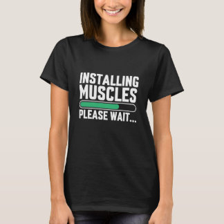 Installing muscles please wait T-Shirt