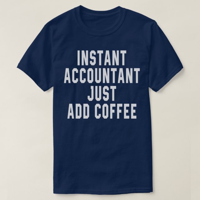 Instant Accountant Just Add Coffee 14 T-Shirt (Design Front)