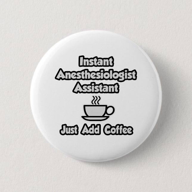 Instant Anesthesiologist Asst .. Just Add Coffee 2 Inch Round Button (Front)