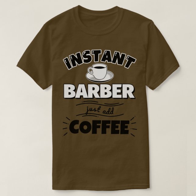 Instant BARBER just add coffee T-Shirt (Design Front)