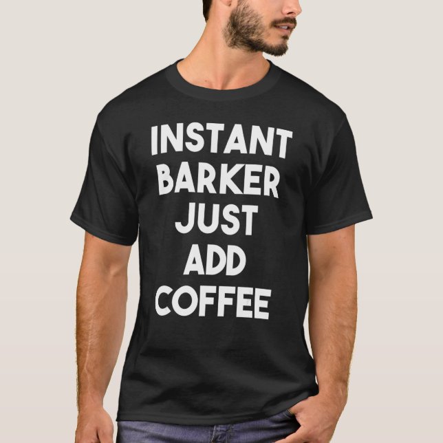 Instant Barker Just Add Coffee T-Shirt (Front)