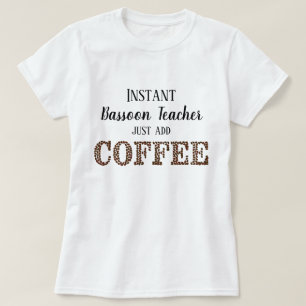Instant Bassoon Teacher Add Coffee Funny Music T-Shirt
