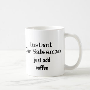 Instant Car Salesman Just Add Coffee Fun Quote Mug