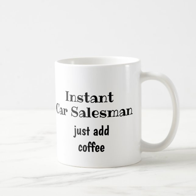 Instant Car Salesman Just Add Coffee  Fun Quote Mug (Right)
