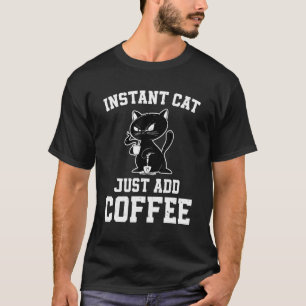 Instant Cat Just Add Coffee Coffee Drinking Cats T-Shirt