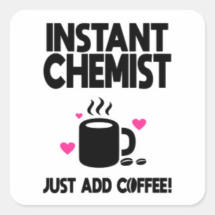 Instant Chemist Just Add Coffee! Square Sticker