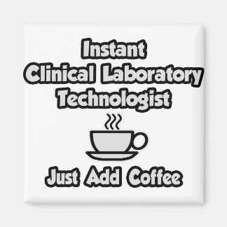 Instant Clinical Lab Tech .. Just Add Coffee Magnet