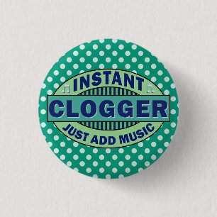 Instant Clogger Just Add Music 1 Inch Round Button