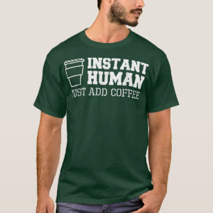 Instant Coffee Funny T s T-Shirt