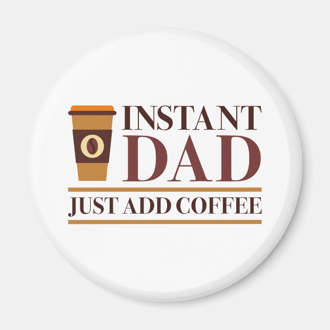 Instant Dad Just Add Coffee Magnet (Front)