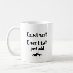 Instant Dentist Just Add Coffee Fun Quote Mug