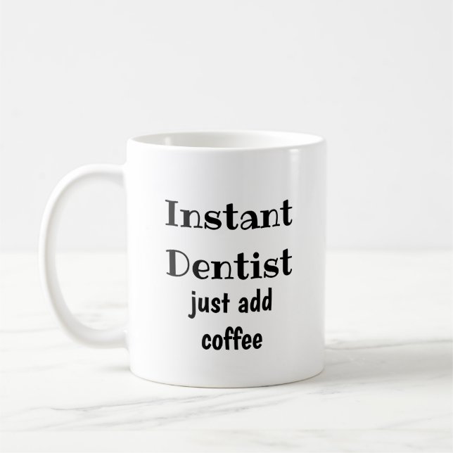 Instant Dentist  Just Add Coffee  Fun Quote Mug (Left)