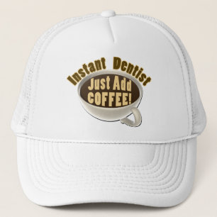 Instant Dentist Just Add Coffee Trucker Hat