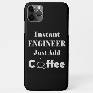 Instant Engineer Just Add Coffee iPhone 11 Pro Max Case