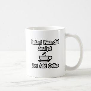 Instant Financial Analyst ... Just Add Coffee Mug
