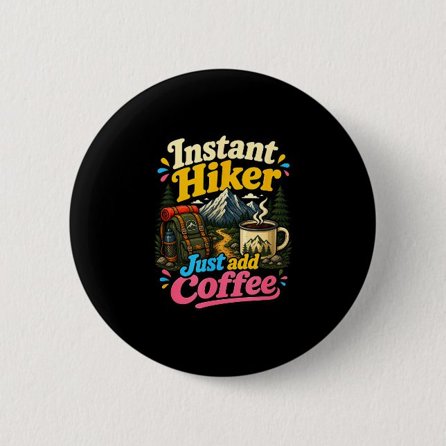 Instant hiker just add coffee funny hiking  2 inch round button (Front)