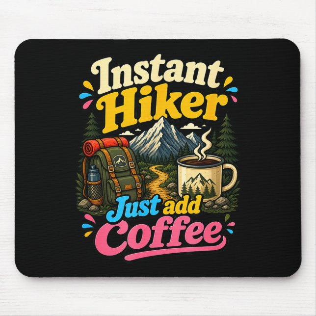 Instant hiker just add coffee funny hiking  mouse pad (Front)
