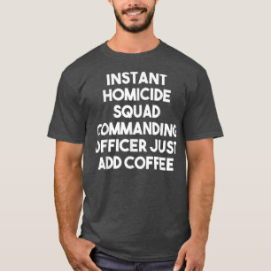 Instant Homicide Squad Commanding Officer Just Add T-Shirt
