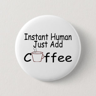 Instant Human Just Add Coffee 2 Inch Round Button