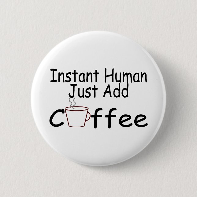 Instant Human Just Add Coffee 2 Inch Round Button (Front)