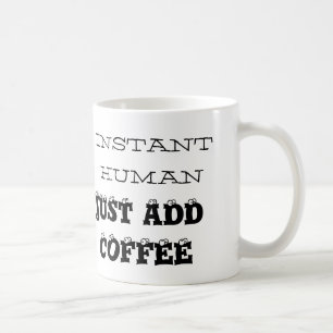 Instant human, Just add coffee, Classic Coffee Mug