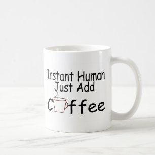 Instant Human Just Add Coffee Coffee Mug