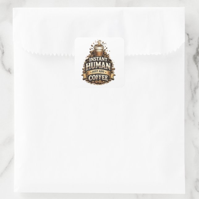 Instant Human Just Add Coffee – Funny Coffee Lover Square Sticker (Bag)