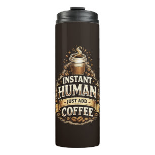 Instant Human Just Add Coffee – Funny Coffee Lover Thermal Tumbler