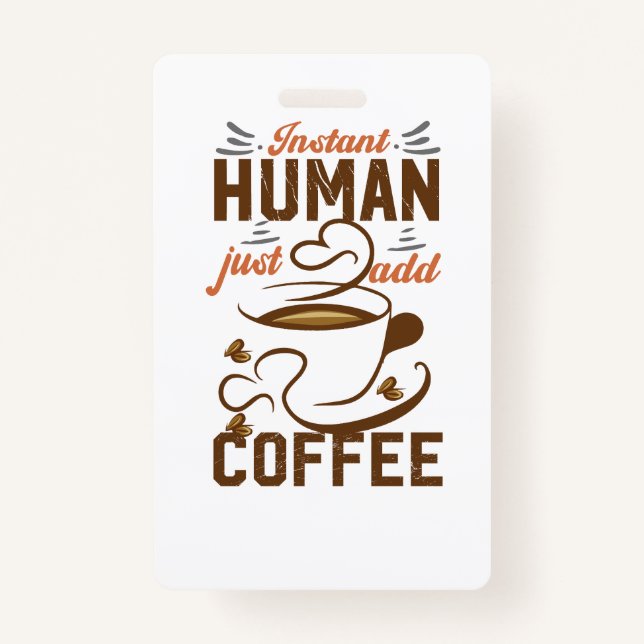 Instant Human Just Add Coffee - Funny coffee quote Badge (Front)
