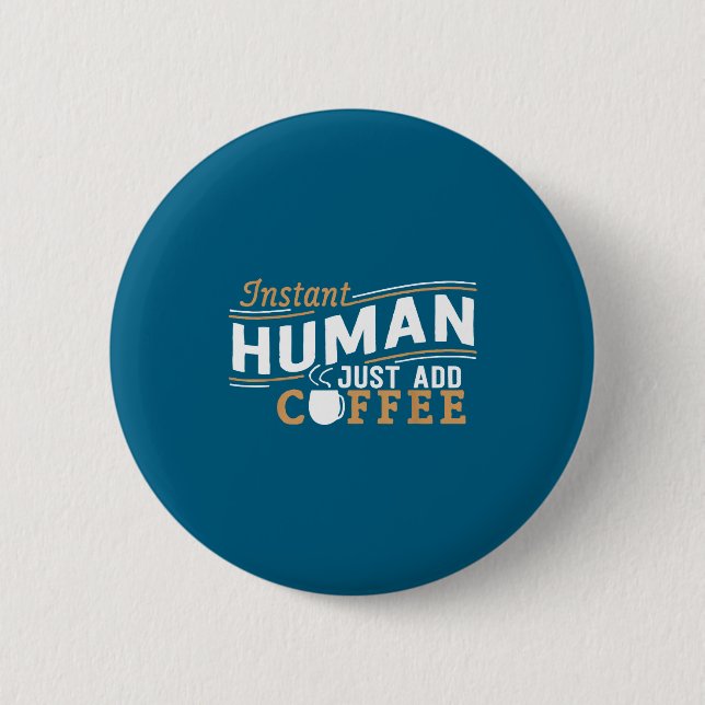 Instant Human Just Add Coffee Funny Saying Sarcast 2 Inch Round Button (Front)