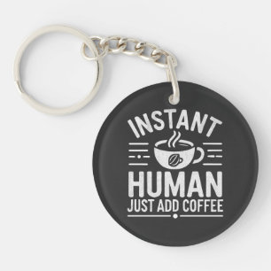 Instant Human Just Add Coffee Keychain