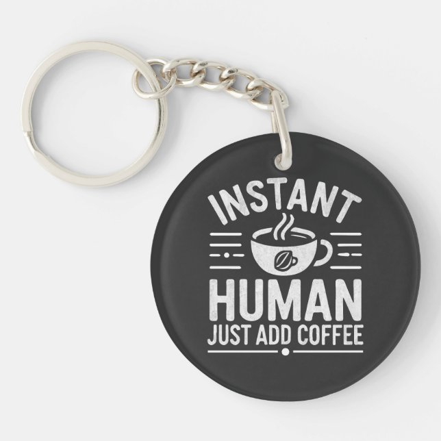 Instant Human Just Add Coffee Keychain (Front)