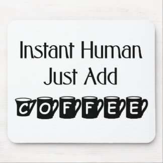 Instant Human Just Add Coffee Mousepad