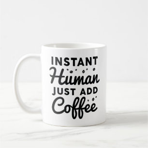 Instant Human Just Add Coffee Mug