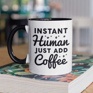 Instant Human Just Add Coffee Mug