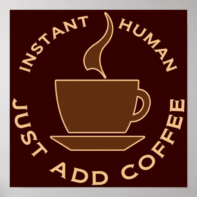 Instant Human Just Add Coffee Poster (Front)