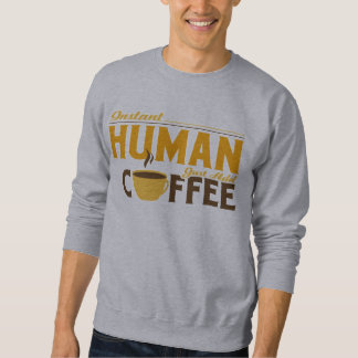 Instant Human Just Add Coffee Sweatshirt