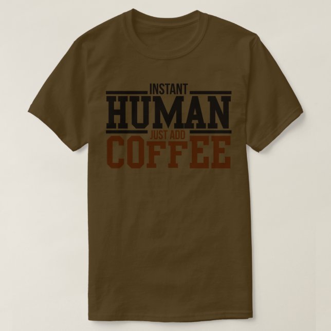 Instant human just add coffee T-Shirt (Design Front)