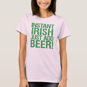 Instant Irish just add beer! T-Shirt