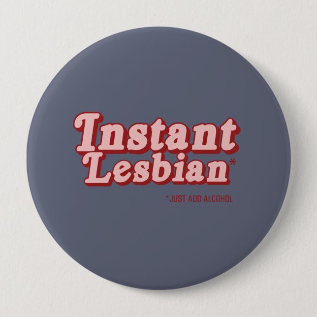 INSTANT LESBIAN 4 INCH ROUND BUTTON (Front)