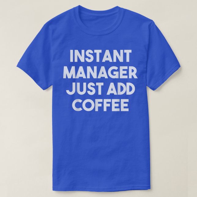 Instant Manager Just Add Coffee  Funny Manager  T-Shirt (Design Front)